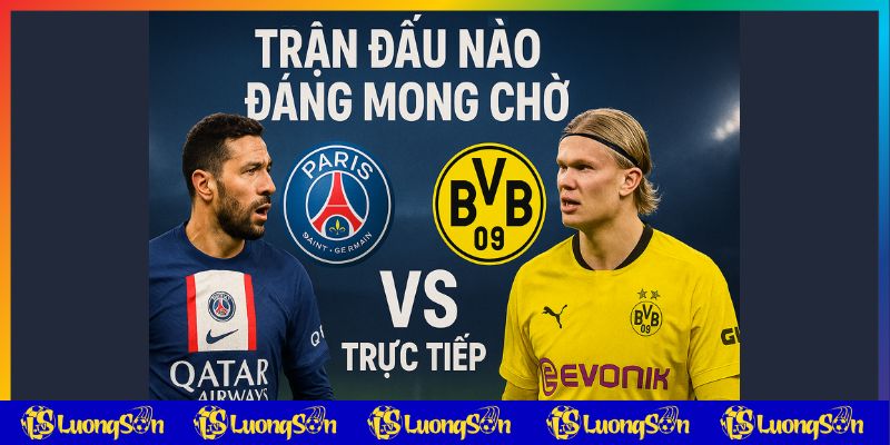 Trận đấu đáng xem trực tiếp bóng đá hôm nay trên luongsontv