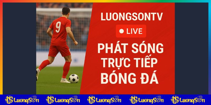 Phát sóng trược tiếp dù luongsontv đổi tên miền
